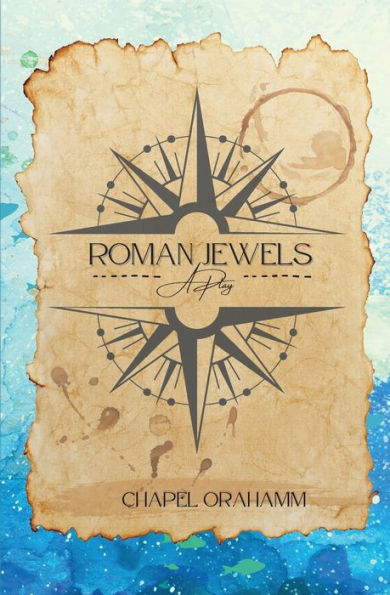 Roman Jewels: A Play by Chapel Orahamm